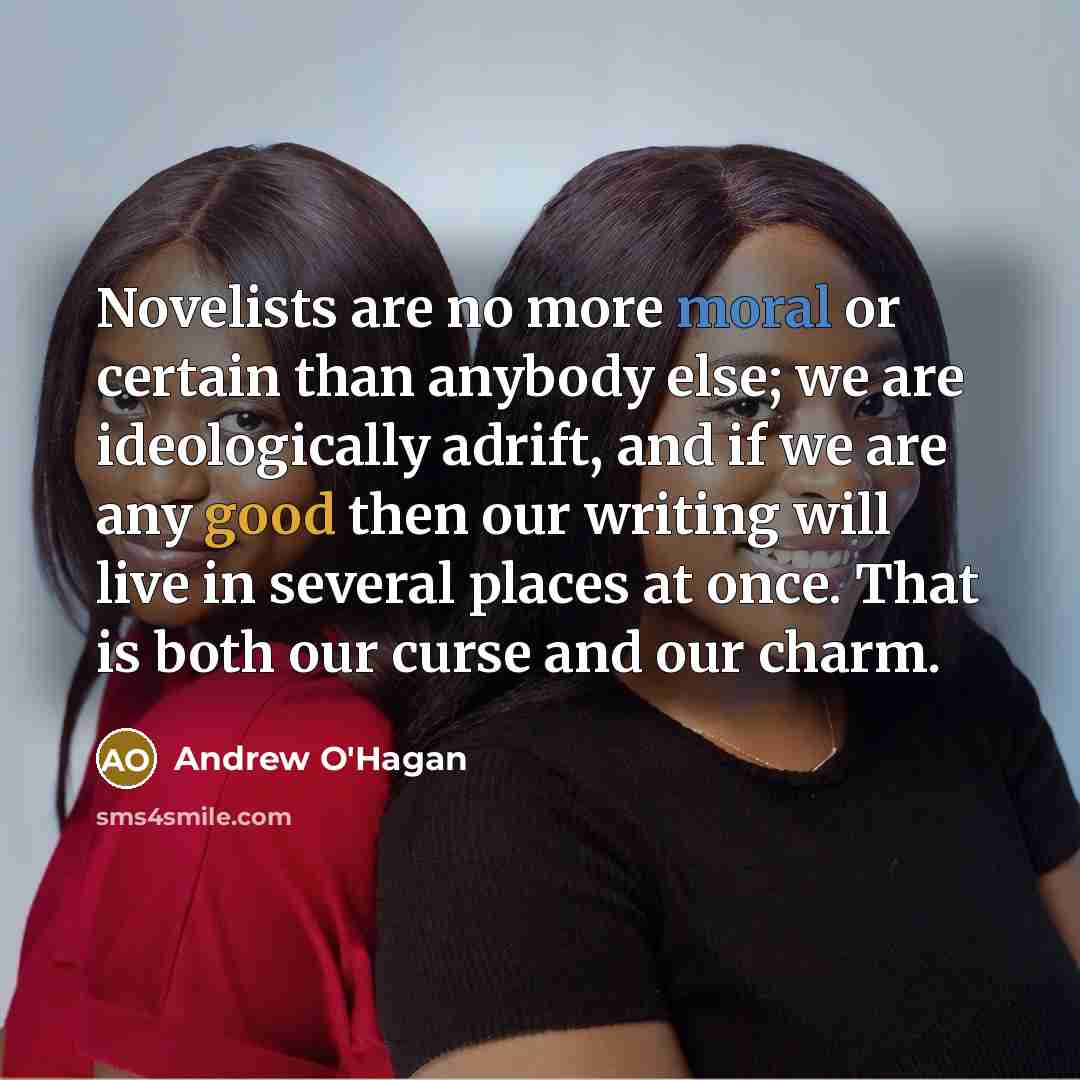 “Novelists are no more moral or certain than anybody else;…” quote by Andrew O'Hagan