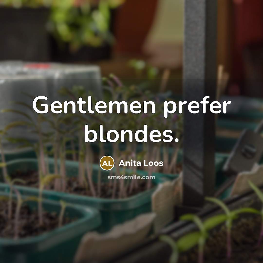 “Gentlemen prefer blondes.” quote by Anita Loos