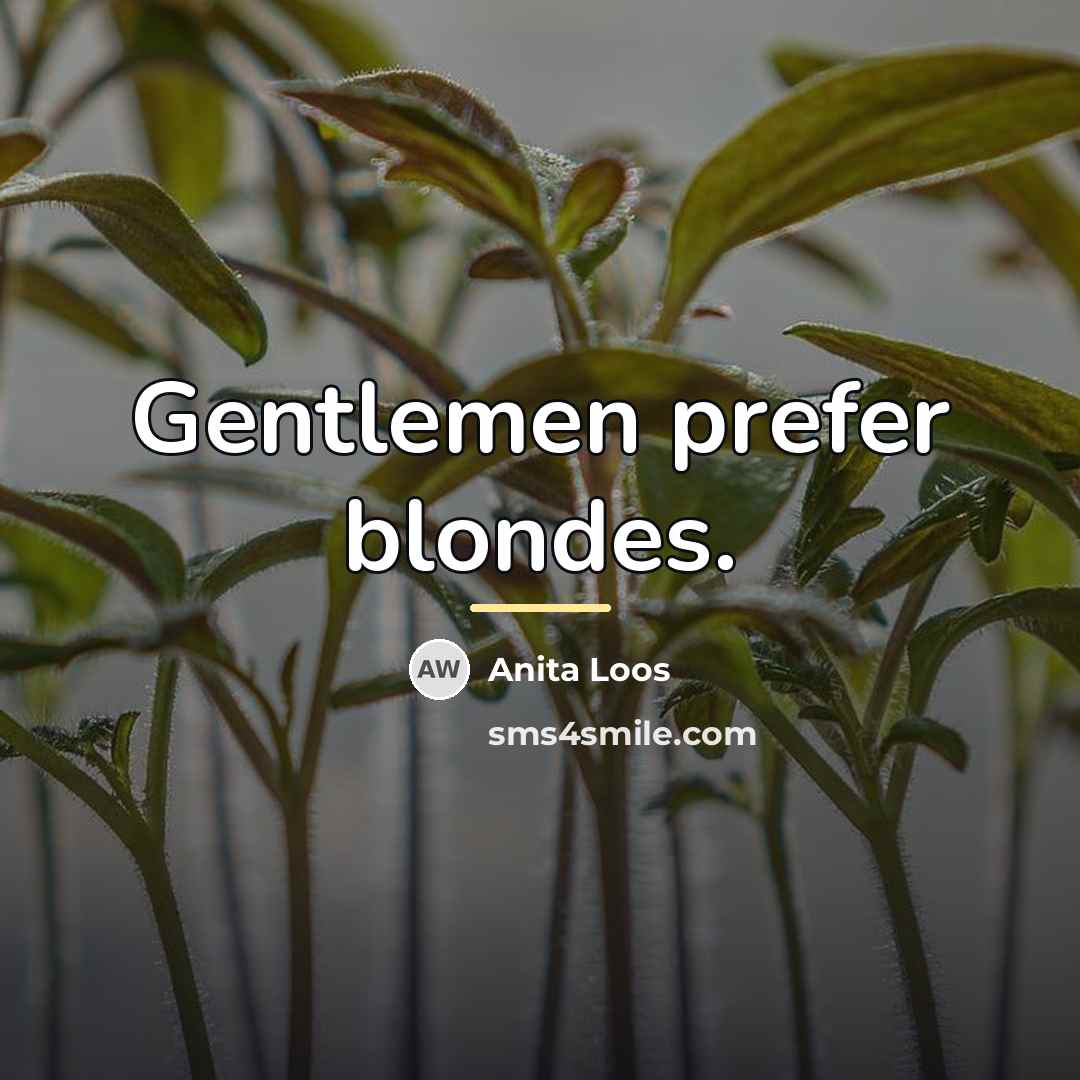 “Gentlemen prefer blondes.…” quote by Anita Loos