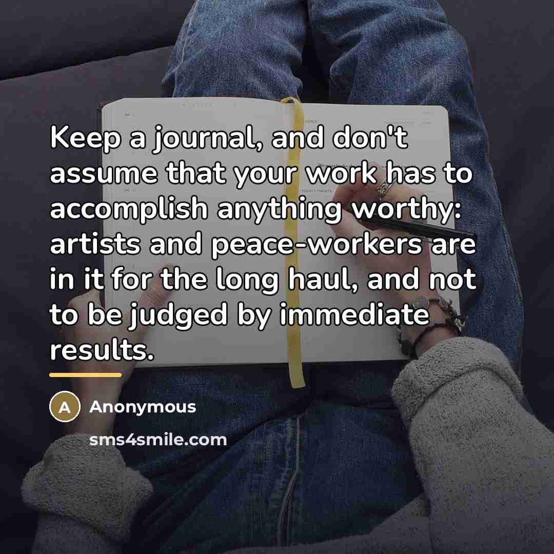 “Keep a journal, and don't assume that your work has…” quote by Anonymous