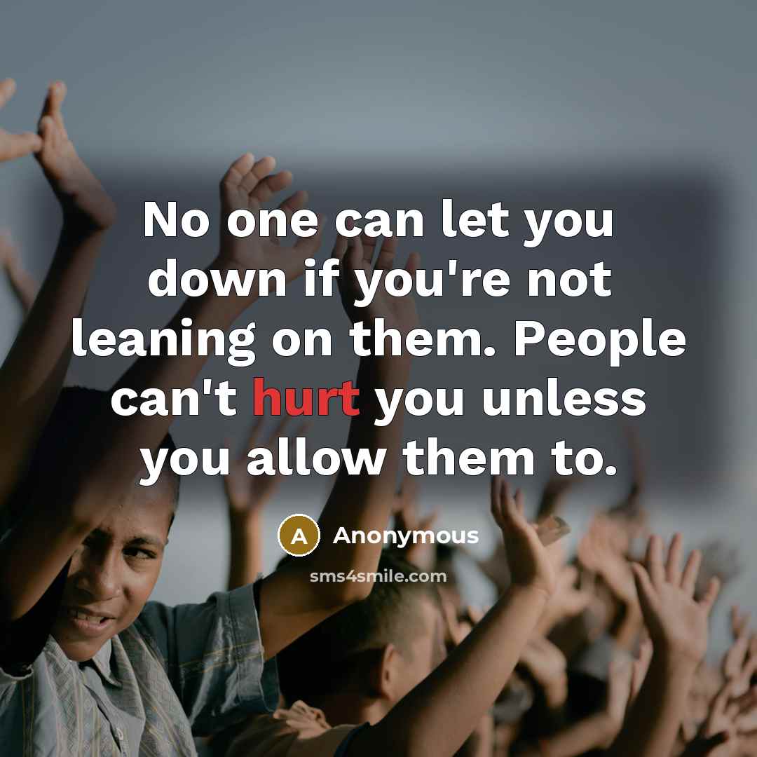 “No one can let you down if you're not leaning…” quote by Anonymous