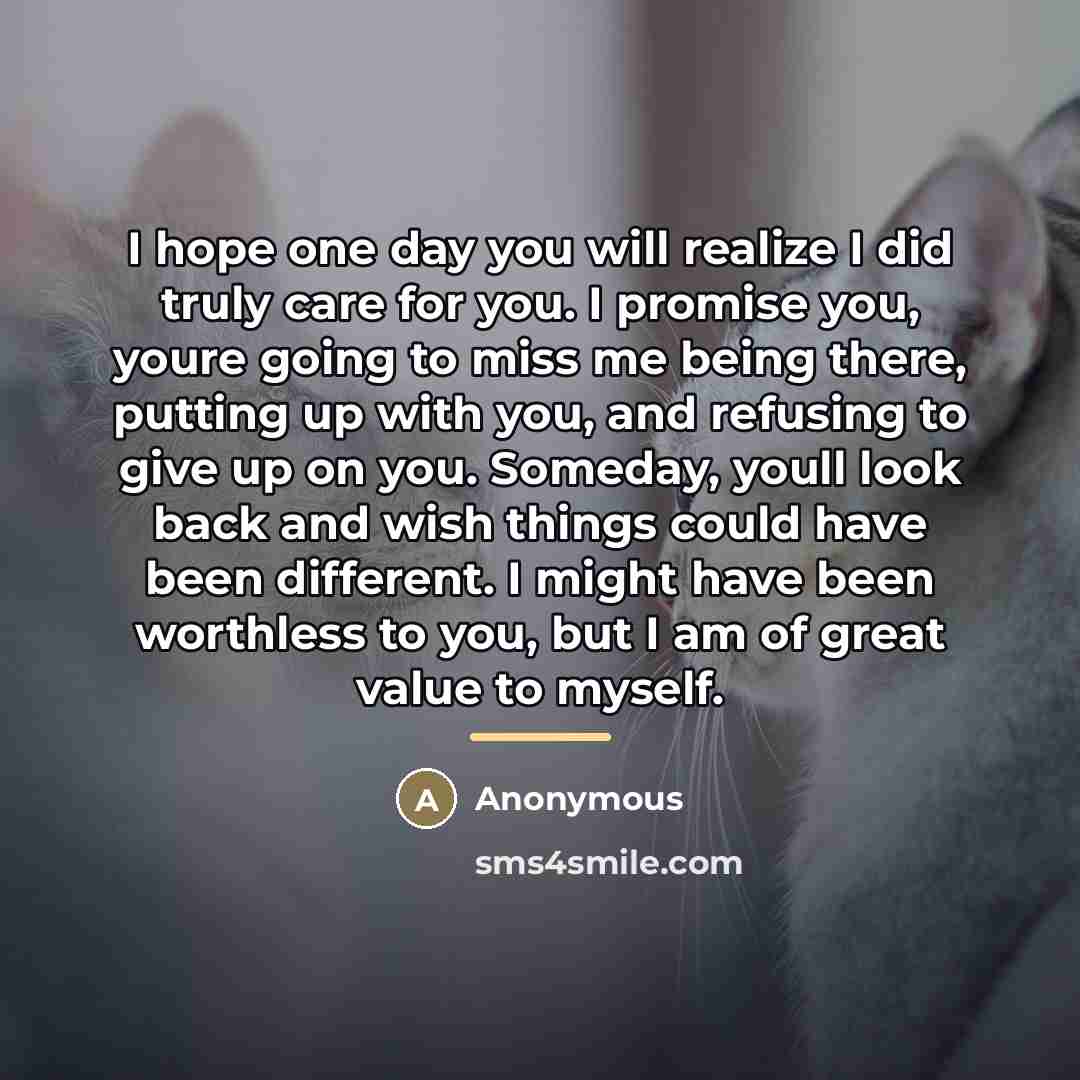 “I hope one day you will realize I did truly…” quote by Anonymous
