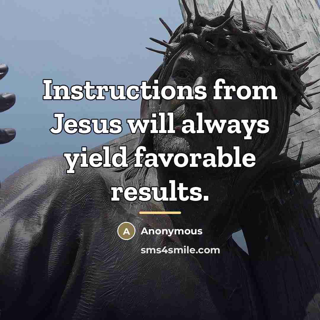 “Instructions from Jesus will always yield favorable results.…” quote by Anonymous