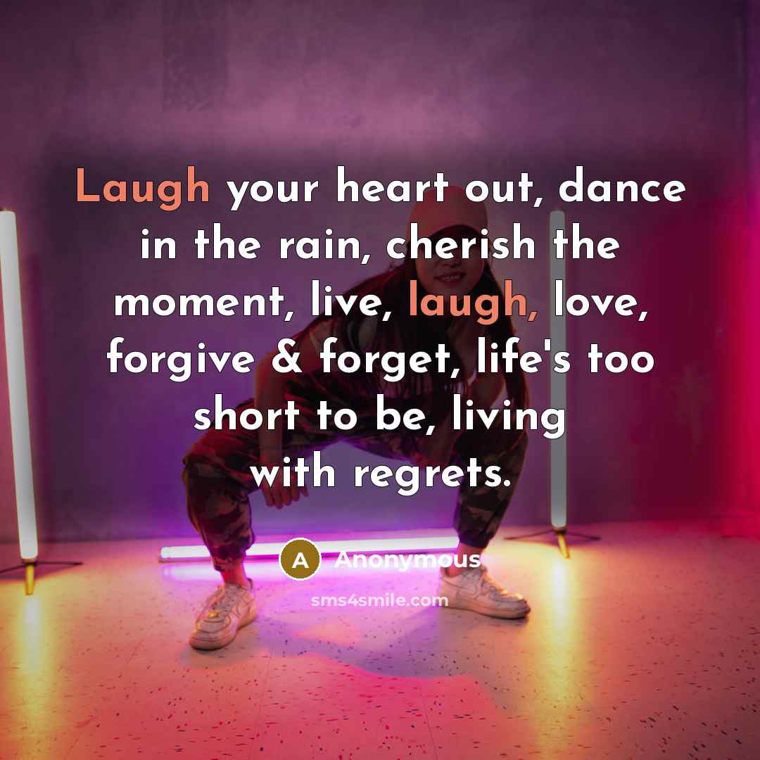 “Laugh your heart out, dance in the rain, cherish the…” quote by Anonymous