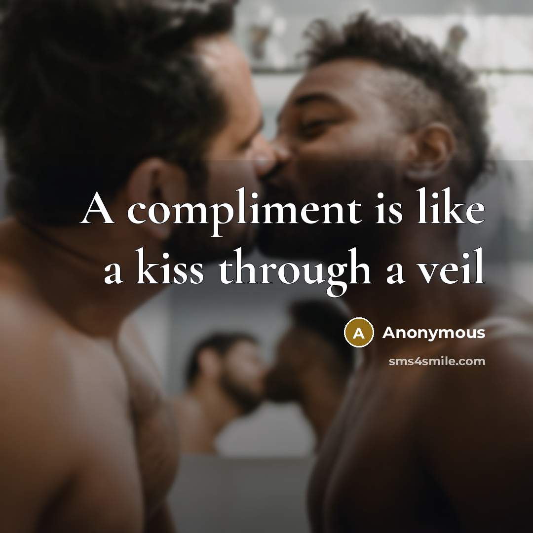 “A compliment is like a kiss through a veil…” quote by Anonymous