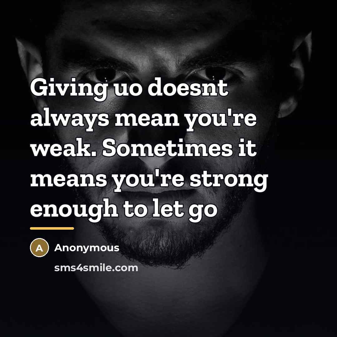 “Giving uo doesnt always mean you're weak. Sometimes it means…” quote by Anonymous