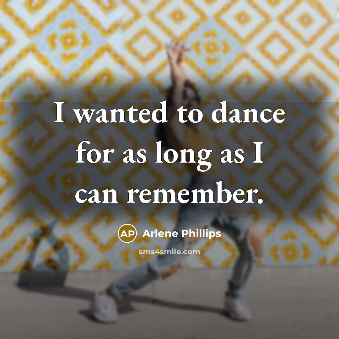 “I wanted to dance for as long as I can…” quote by Arlene Phillips