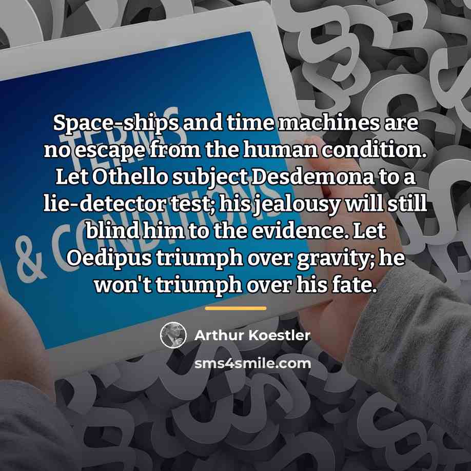 “Space-ships and time machines are no escape from the human…” quote by Arthur Koestler