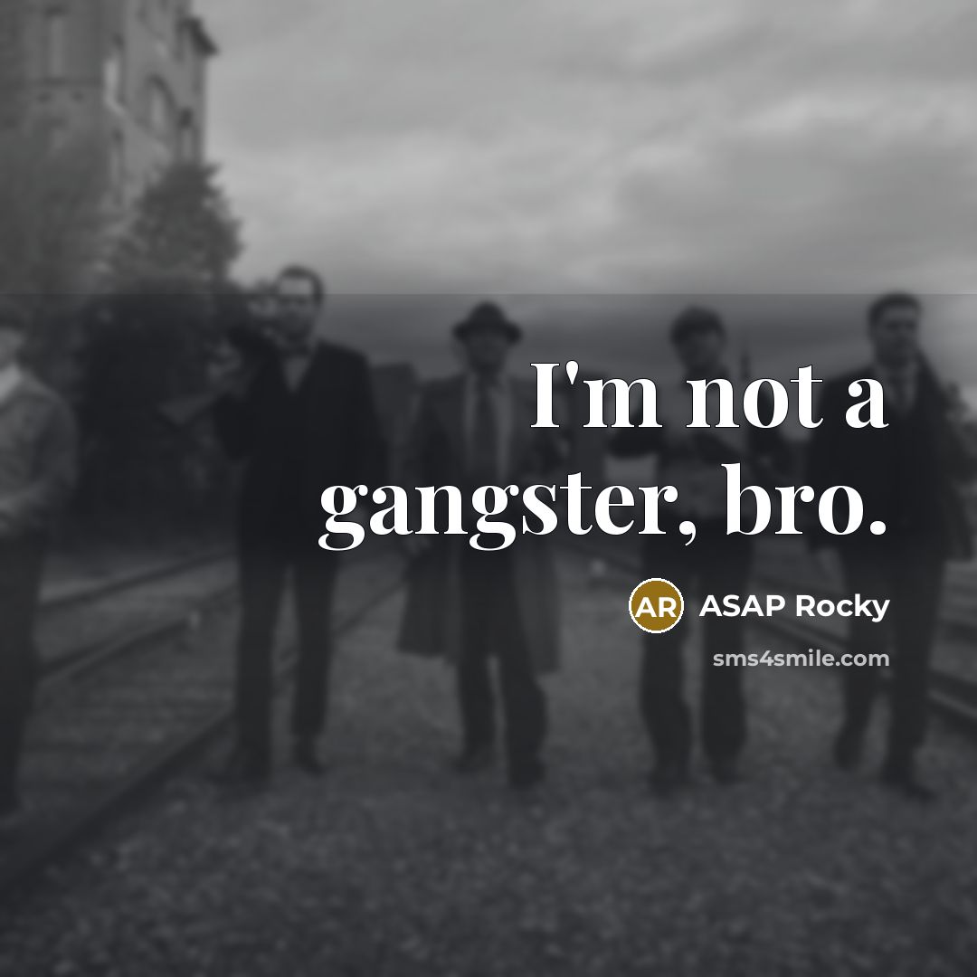 “I'm not a gangster, bro.…” quote by ASAP Rocky