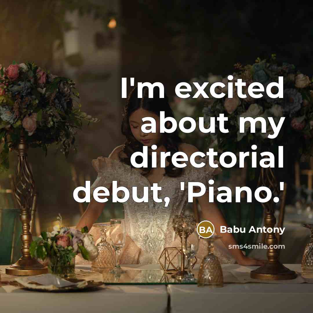 “I'm excited about my directorial debut, 'Piano.'…” quote by Babu Antony