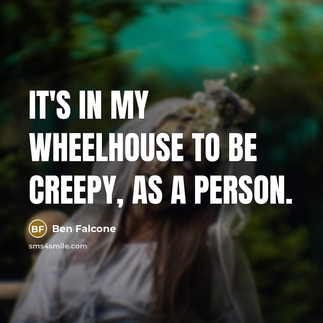 “It's in my wheelhouse to be creepy, as a person.…” quote by Ben Falcone