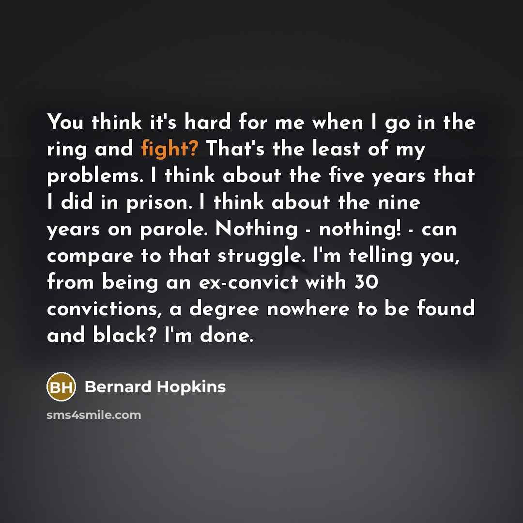 “You think it's hard for me when I go in…” quote by Bernard Hopkins