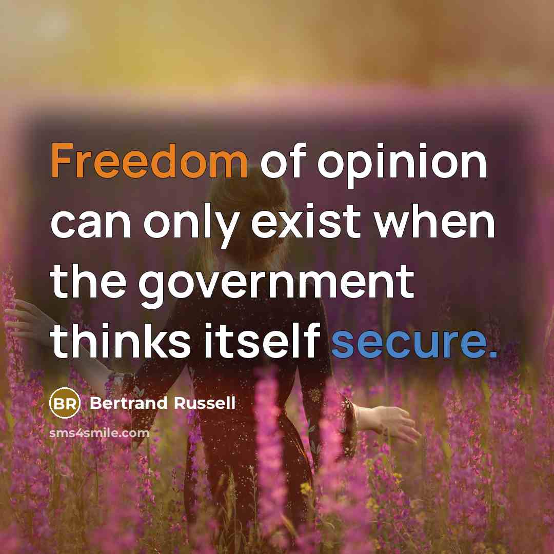 “Freedom of opinion can only exist when the government thinks…” quote by Bertrand Russell