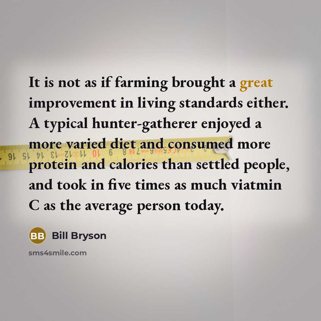 “It is not as if farming brought a great improvement…” quote by Bill Bryson
