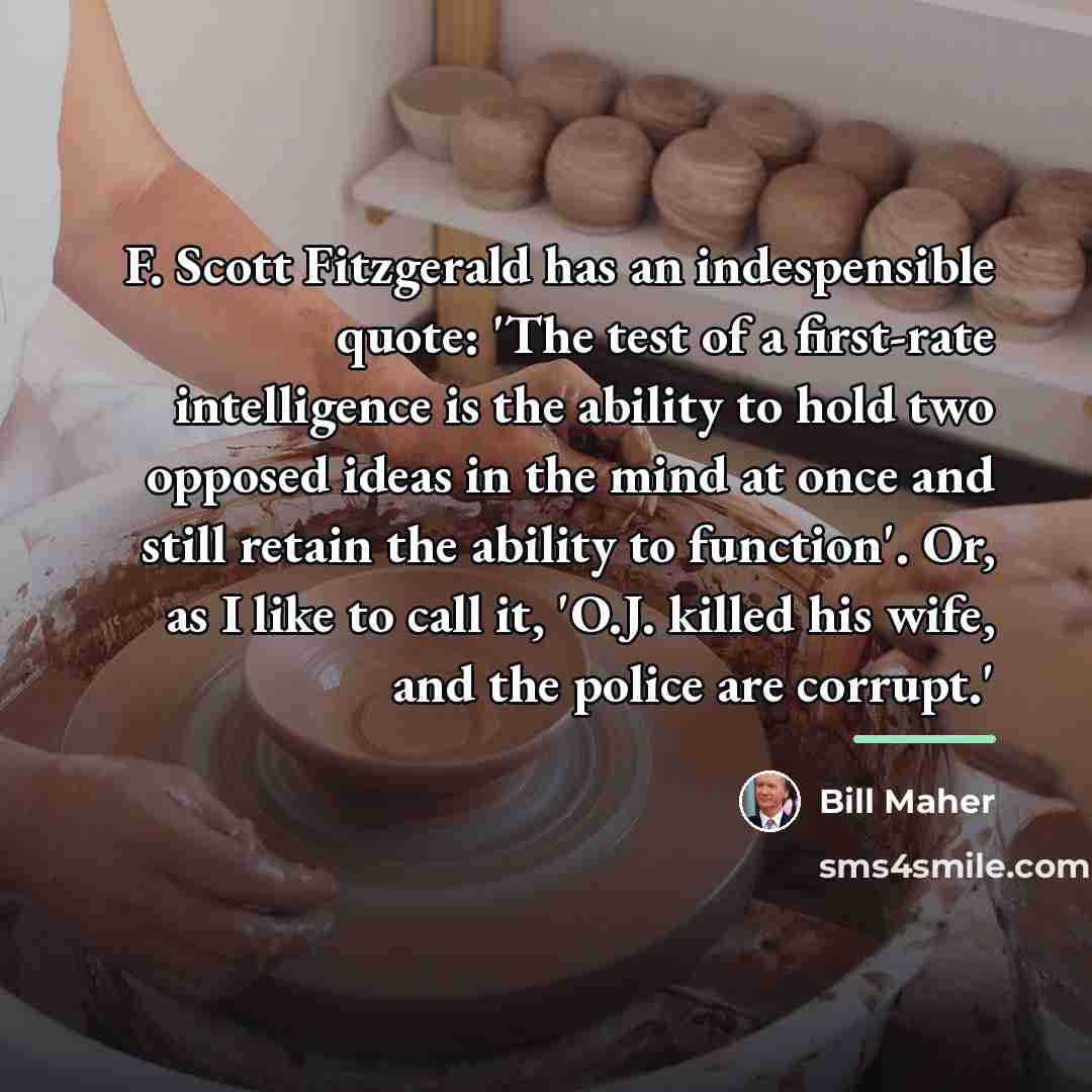 “F. Scott Fitzgerald has an indespensible quote: 'The test of…” quote by Bill Maher