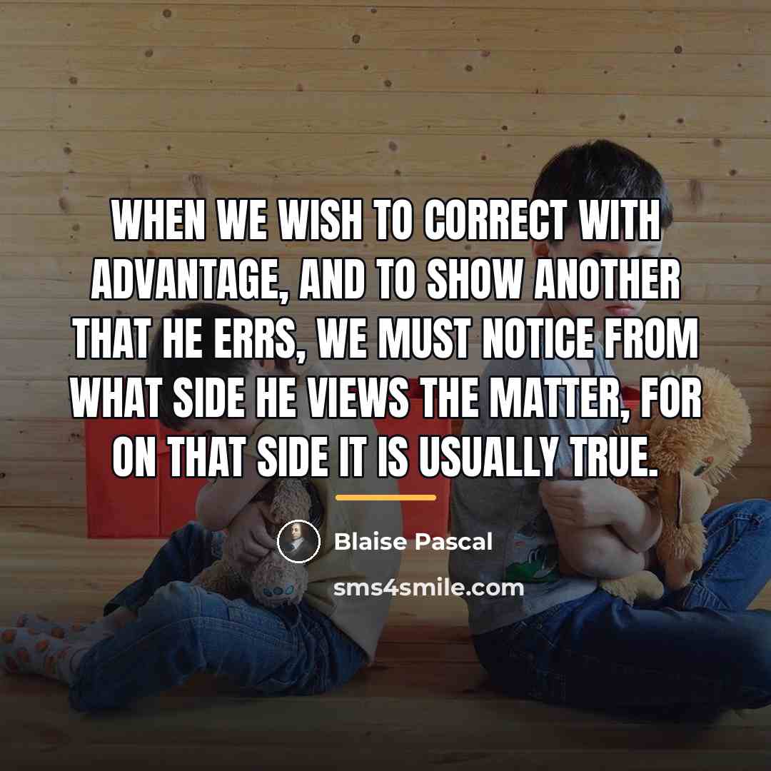 “When we wish to correct with advantage, and to show…” quote by Blaise Pascal