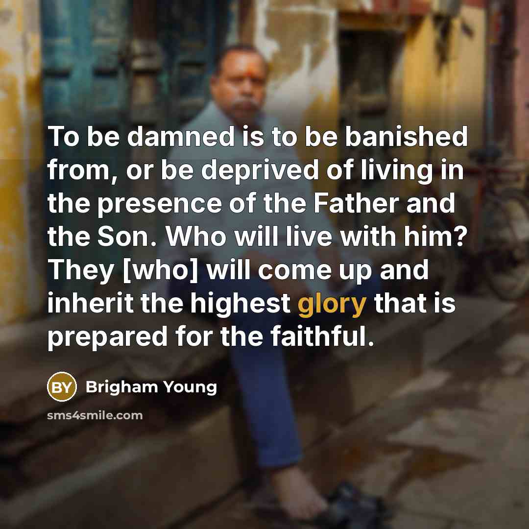 “To be damned is to be banished from, or be…” quote by Brigham Young