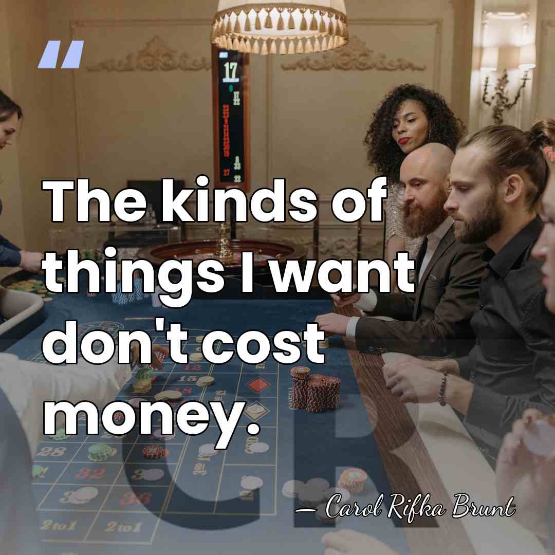 The kinds of things I want don't cost money. - Carol Rifka Brunt