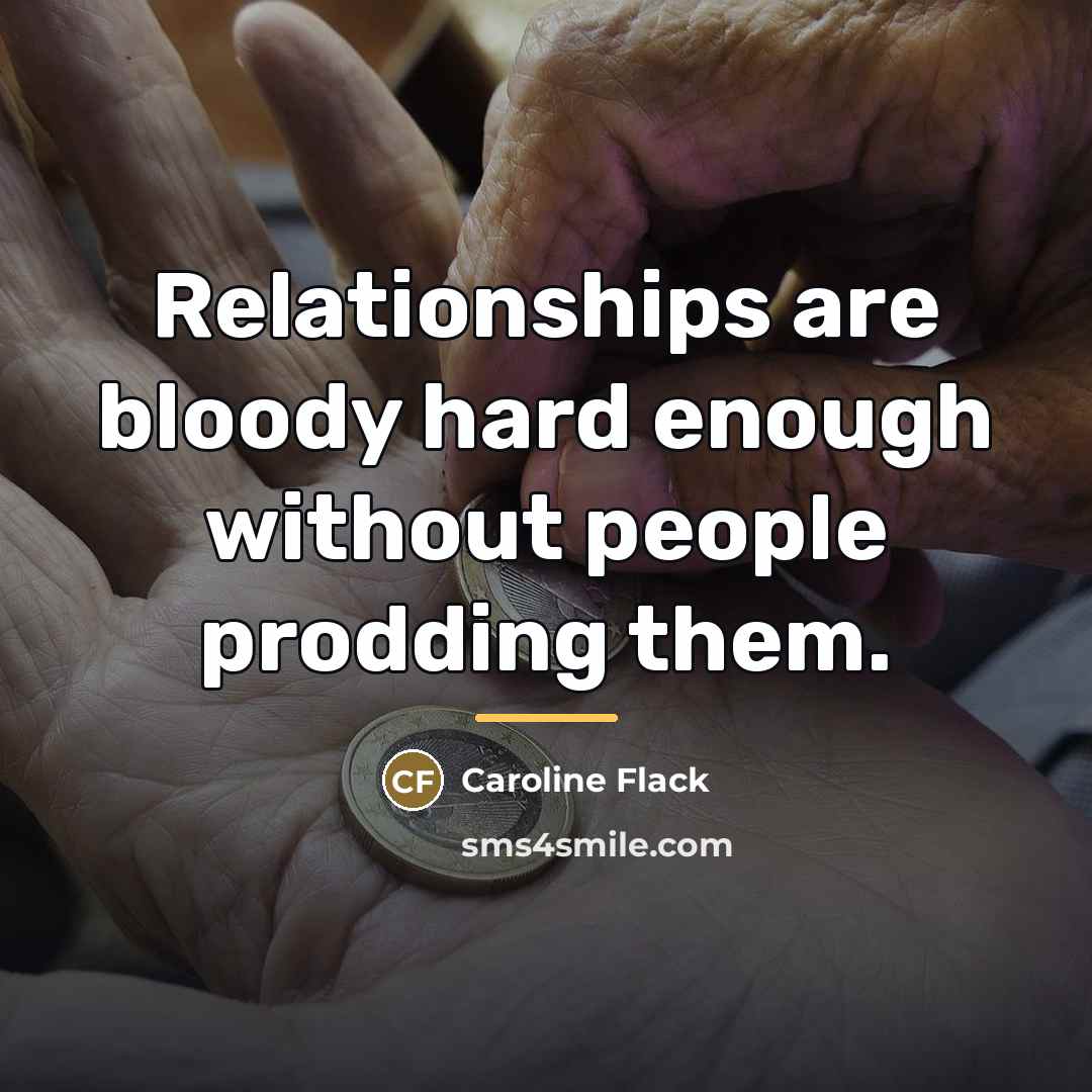 “Relationships are bloody hard enough without people prodding them.…” quote by Caroline Flack