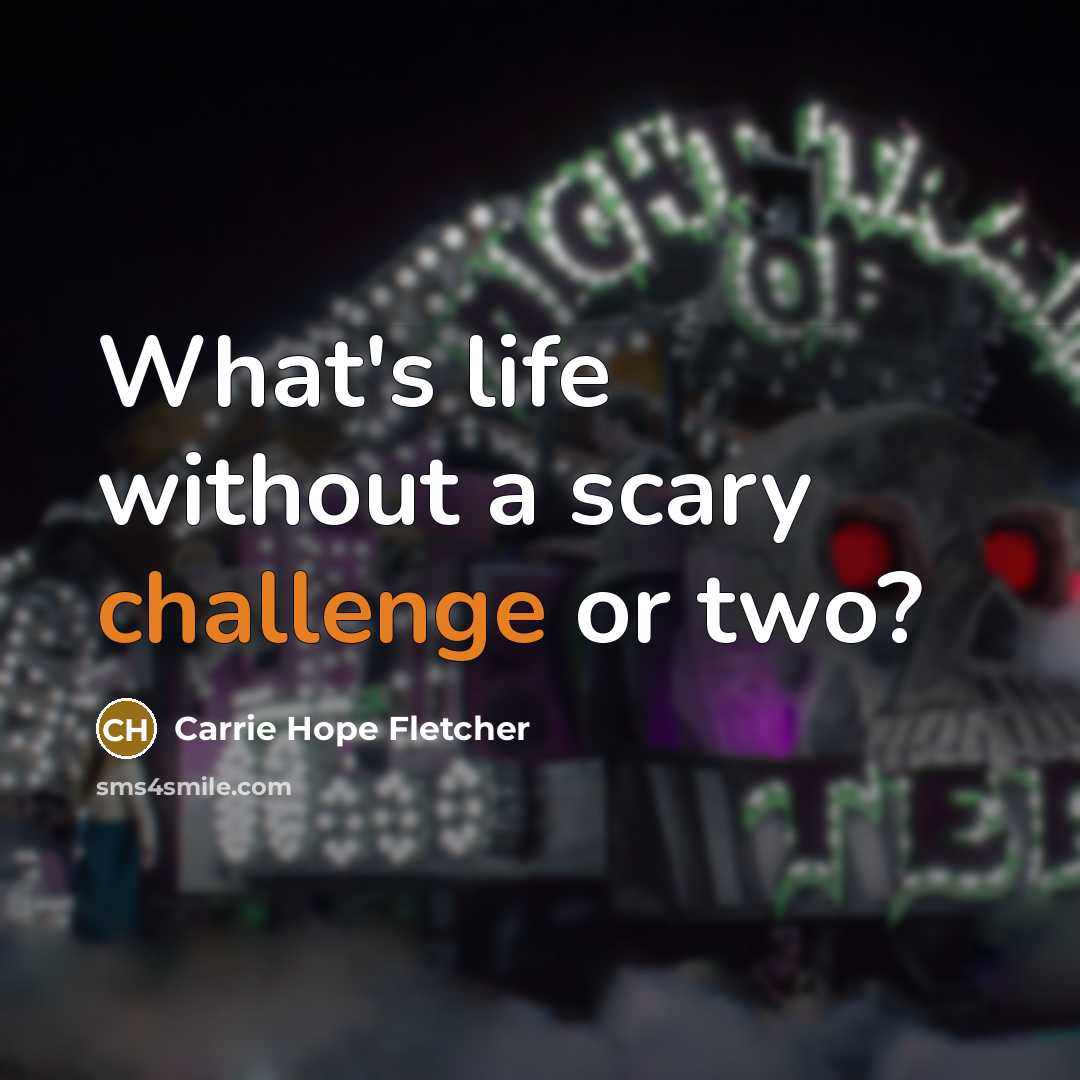 “What's life without a scary challenge or two?…” quote by Carrie Hope Fletcher