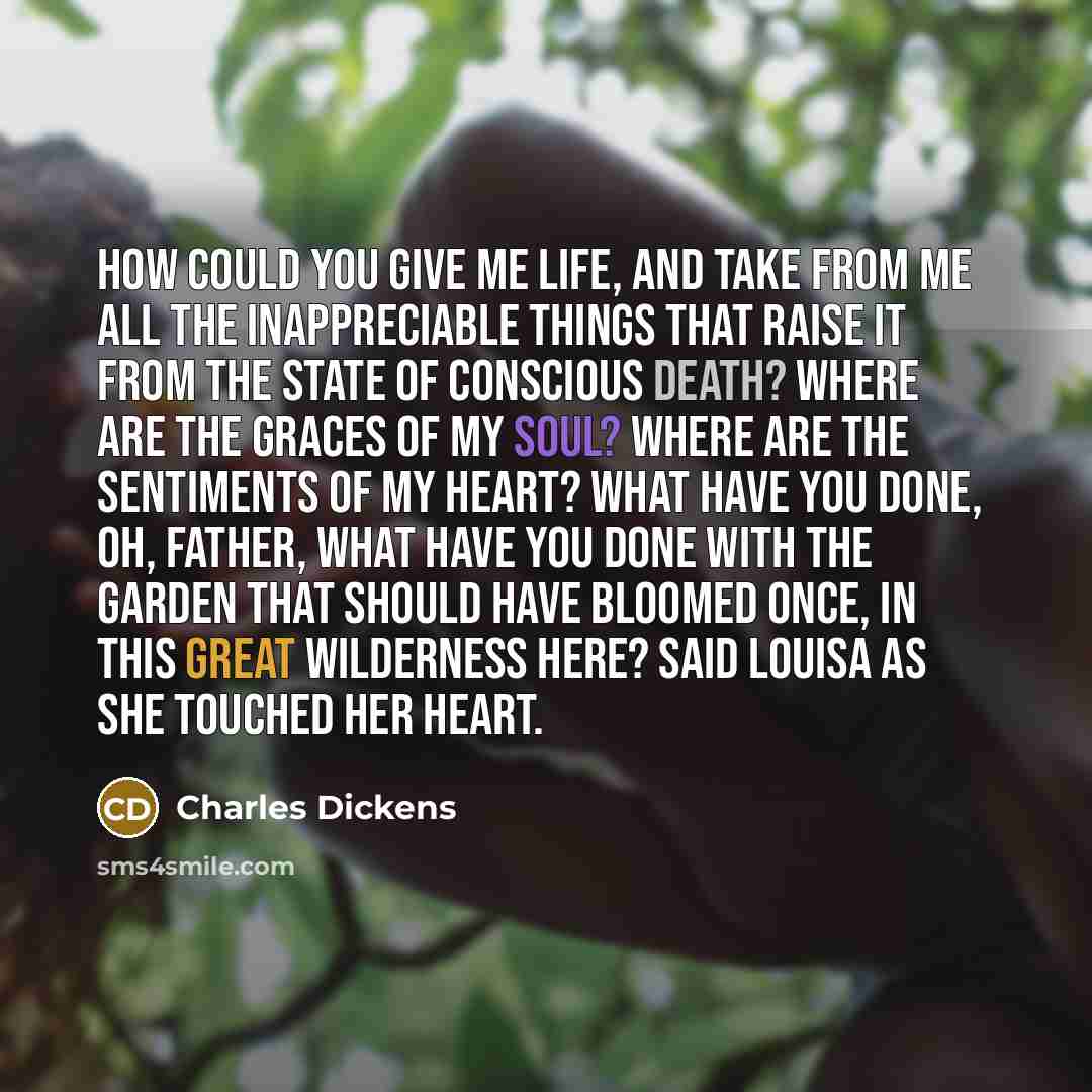 “How could you give me life, and take from me…” quote by Charles Dickens
