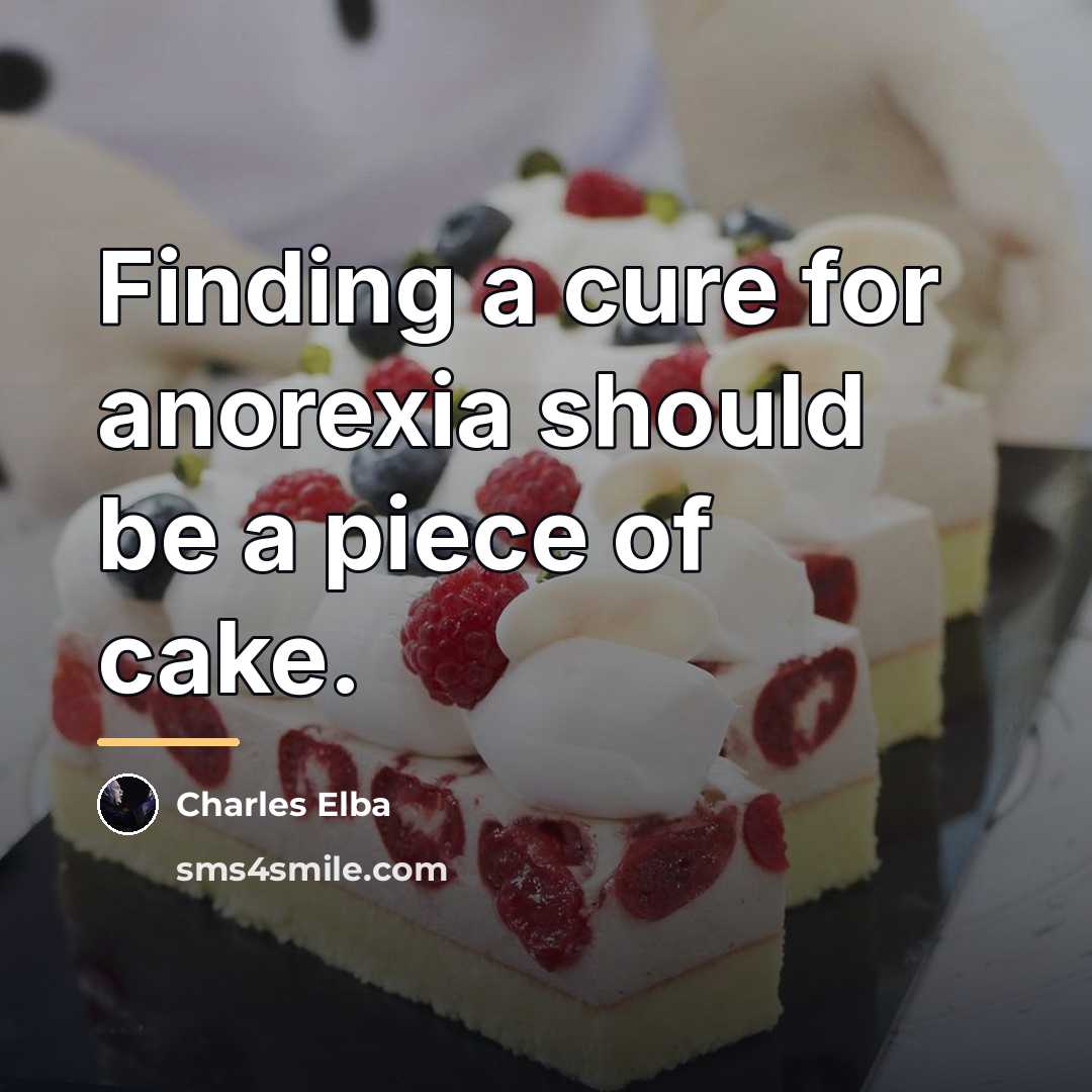“Finding a cure for anorexia should be a piece of…” quote by Charles Elba