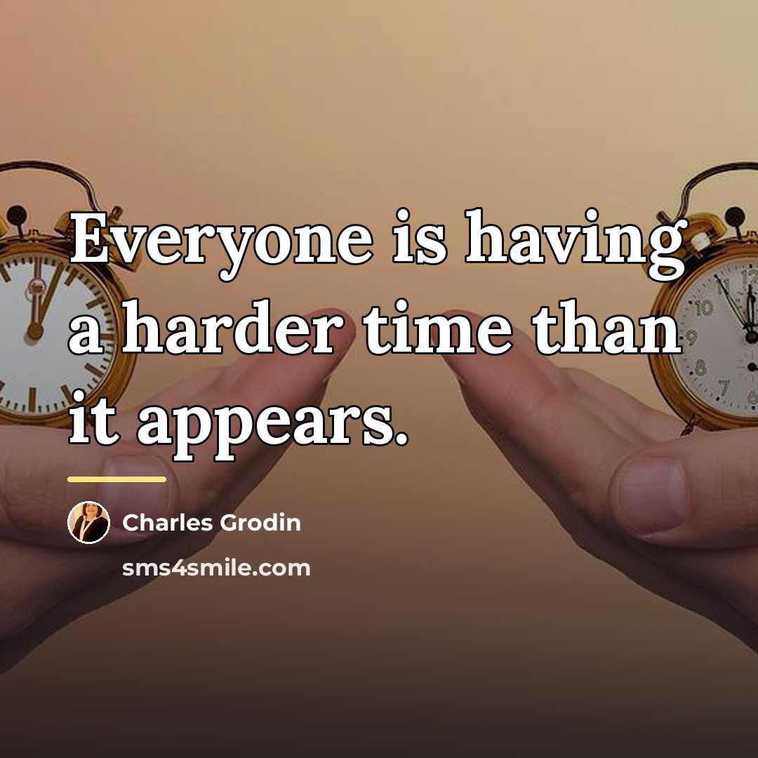 “Everyone is having a harder time than it appears.…” quote by Charles Grodin