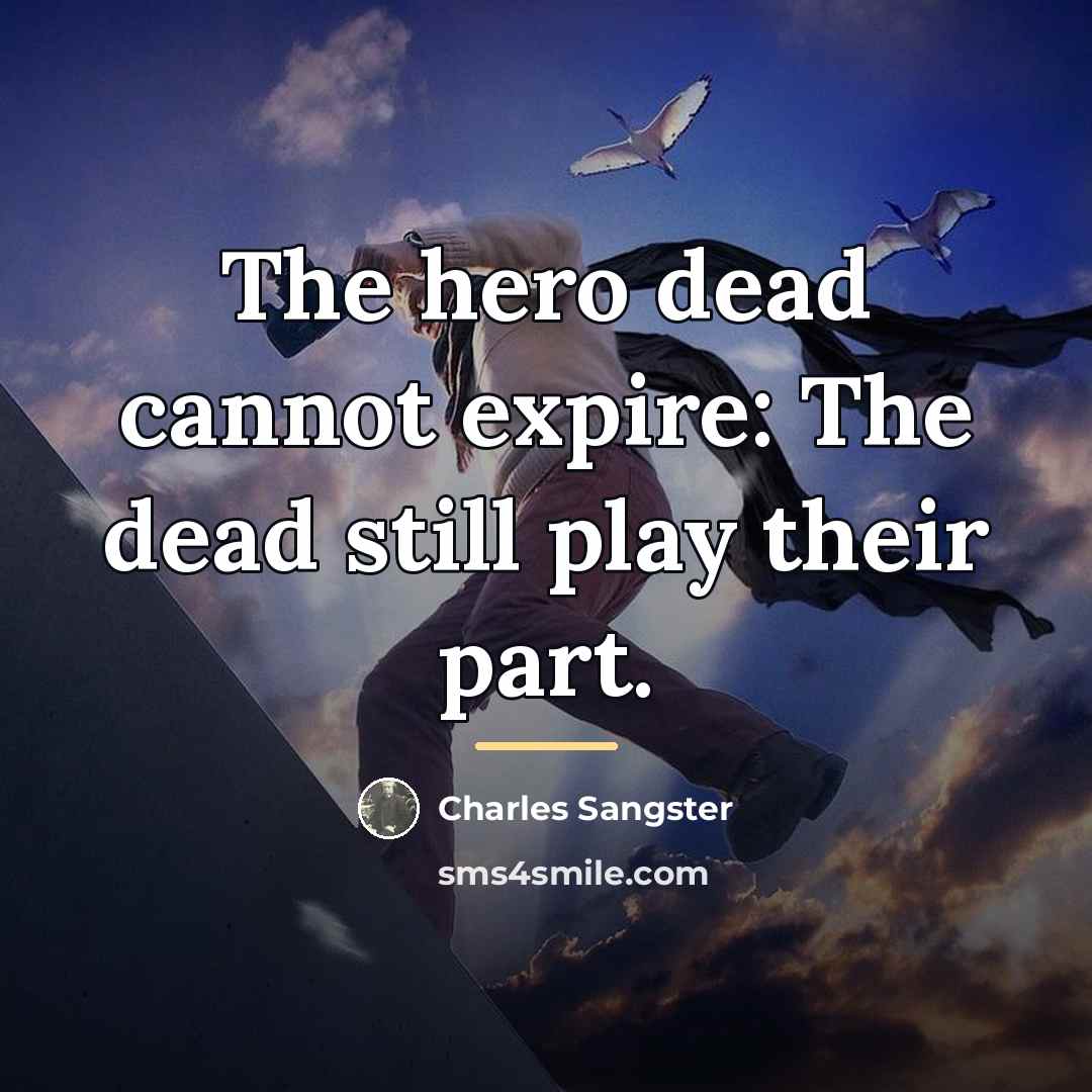“The hero dead cannot expire: The dead still play their…” quote by Charles Sangster