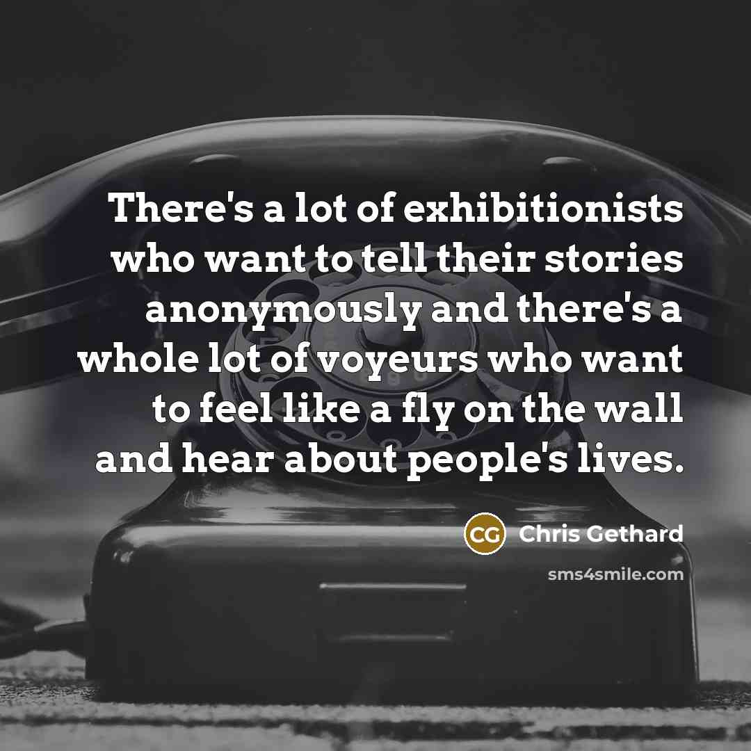 “There's a lot of exhibitionists who want to tell their…” quote by Chris Gethard