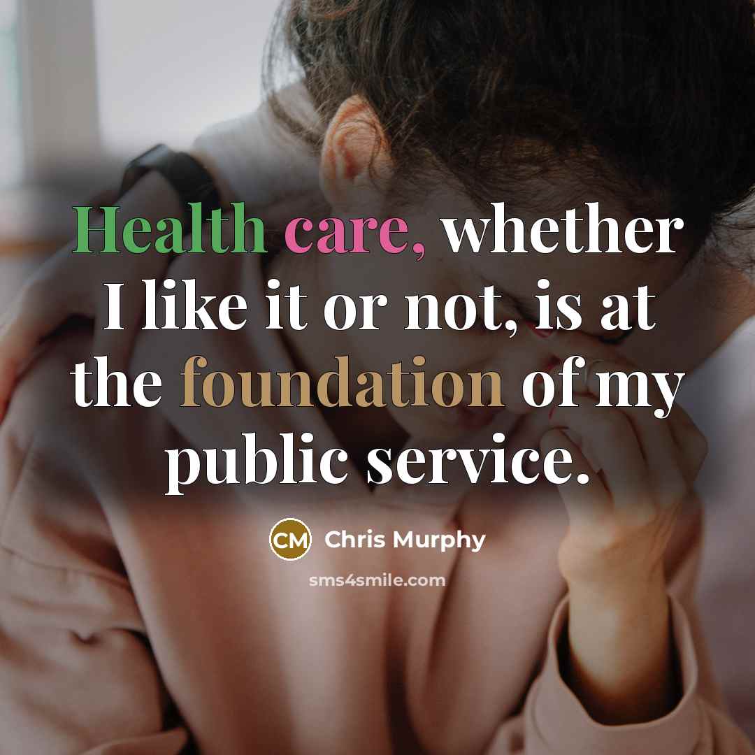 “Health care, whether I like it or not, is at…” quote by Chris Murphy