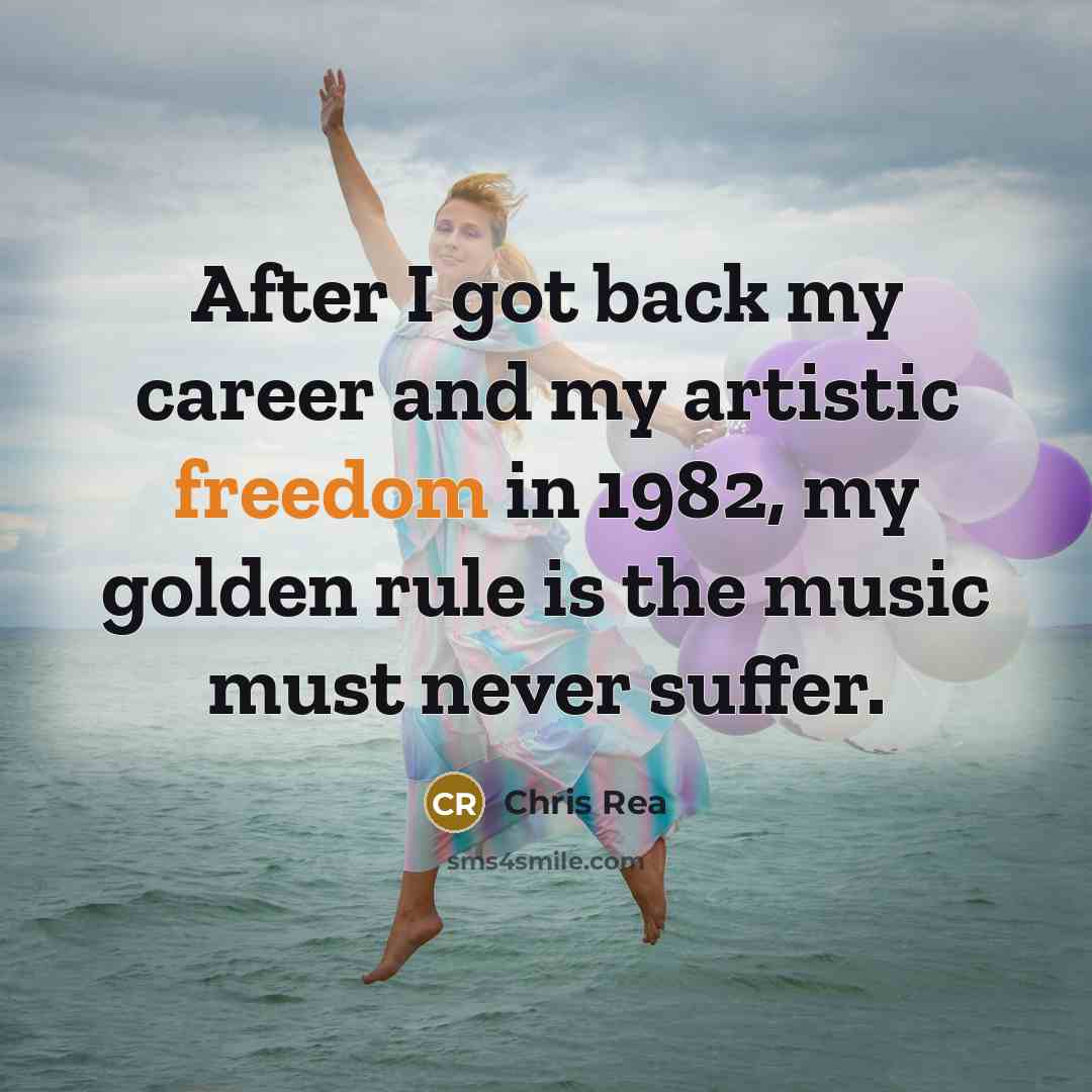 “After I got back my career and my artistic freedom…” quote by Chris Rea