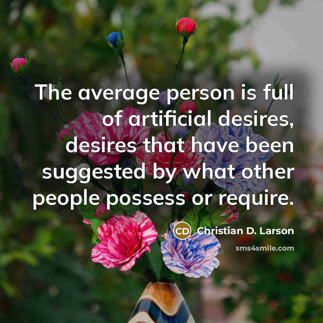 “The average person is full of artificial desires, desires that…” quote by Christian D. Larson