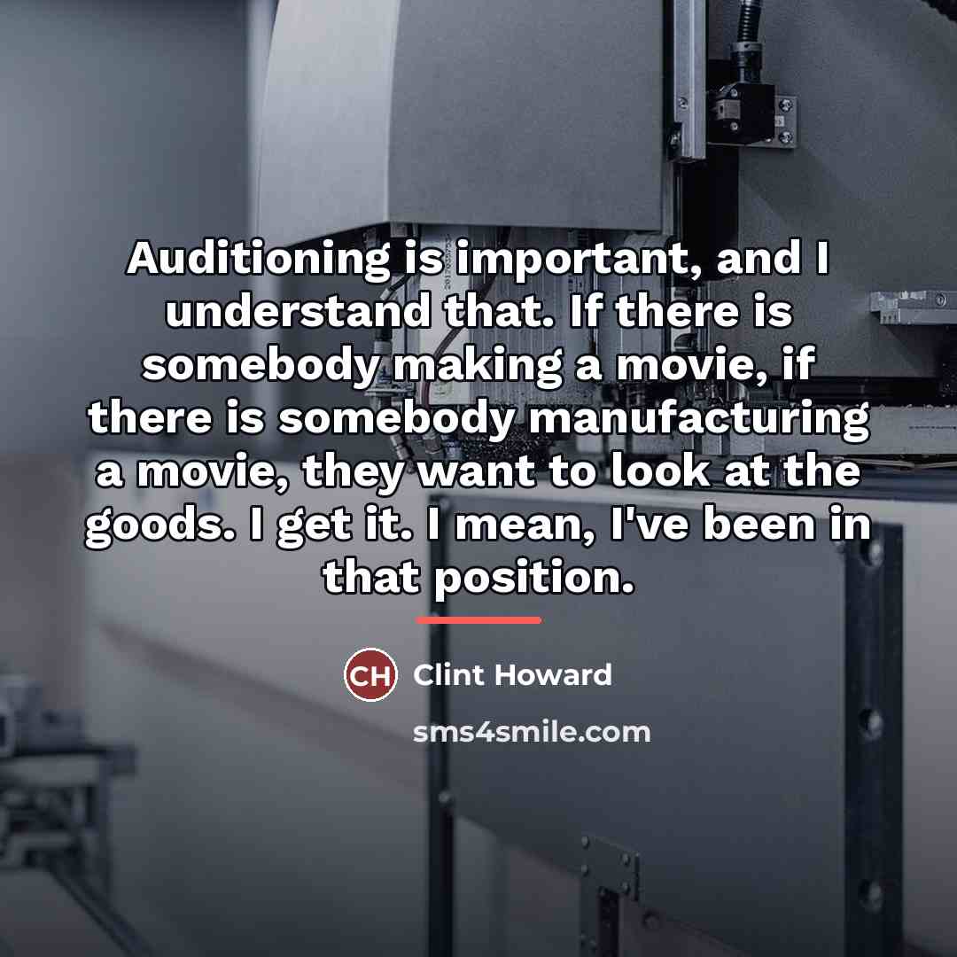 “Auditioning is important, and I understand that. If there is…” quote by Clint Howard
