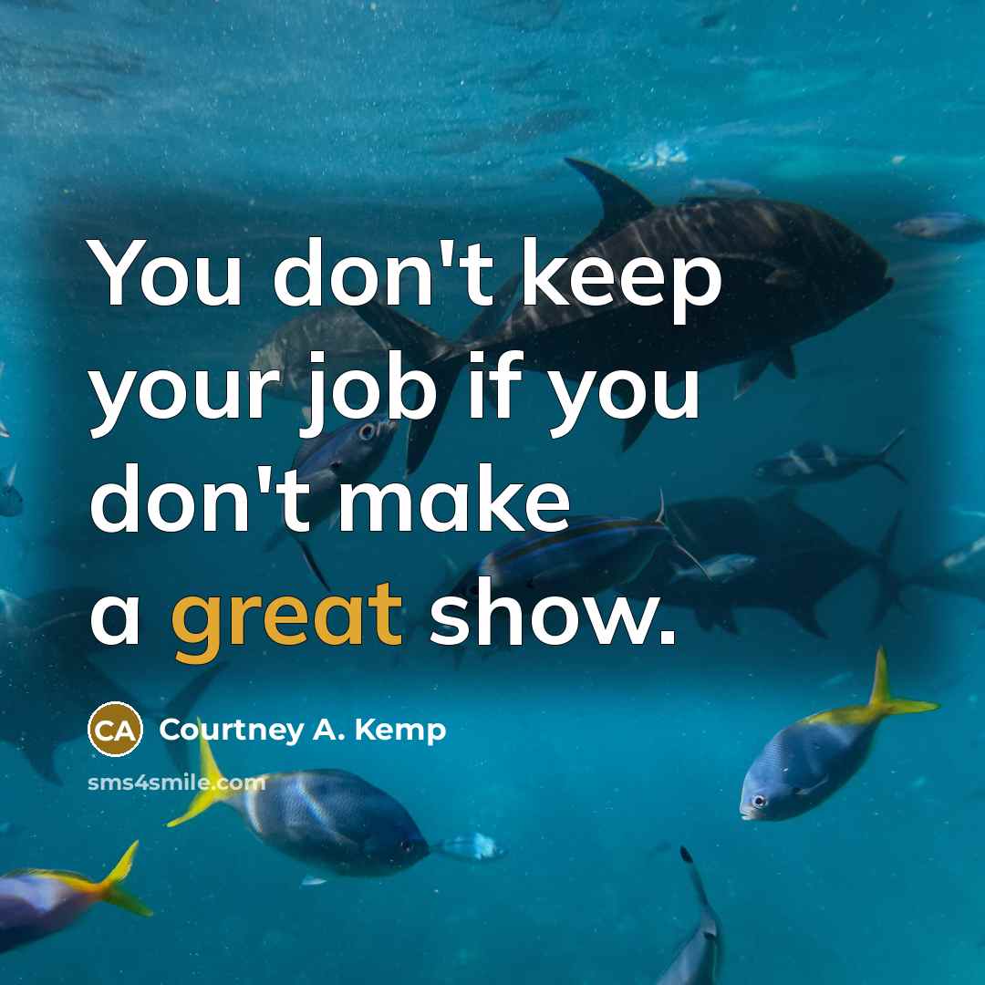 “You don't keep your job if you don't make a…” quote by Courtney A. Kemp