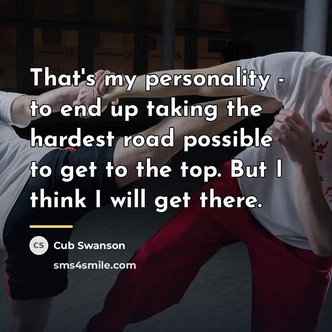 “That's my personality - to end up taking the hardest…” quote by Cub Swanson