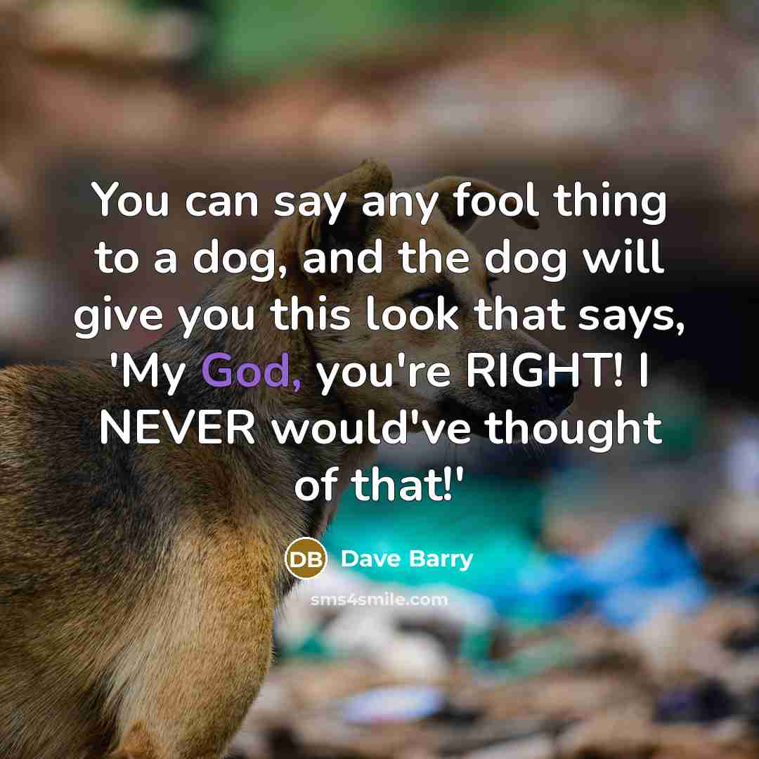 “You can say any fool thing to a dog, and…” quote by Dave Barry