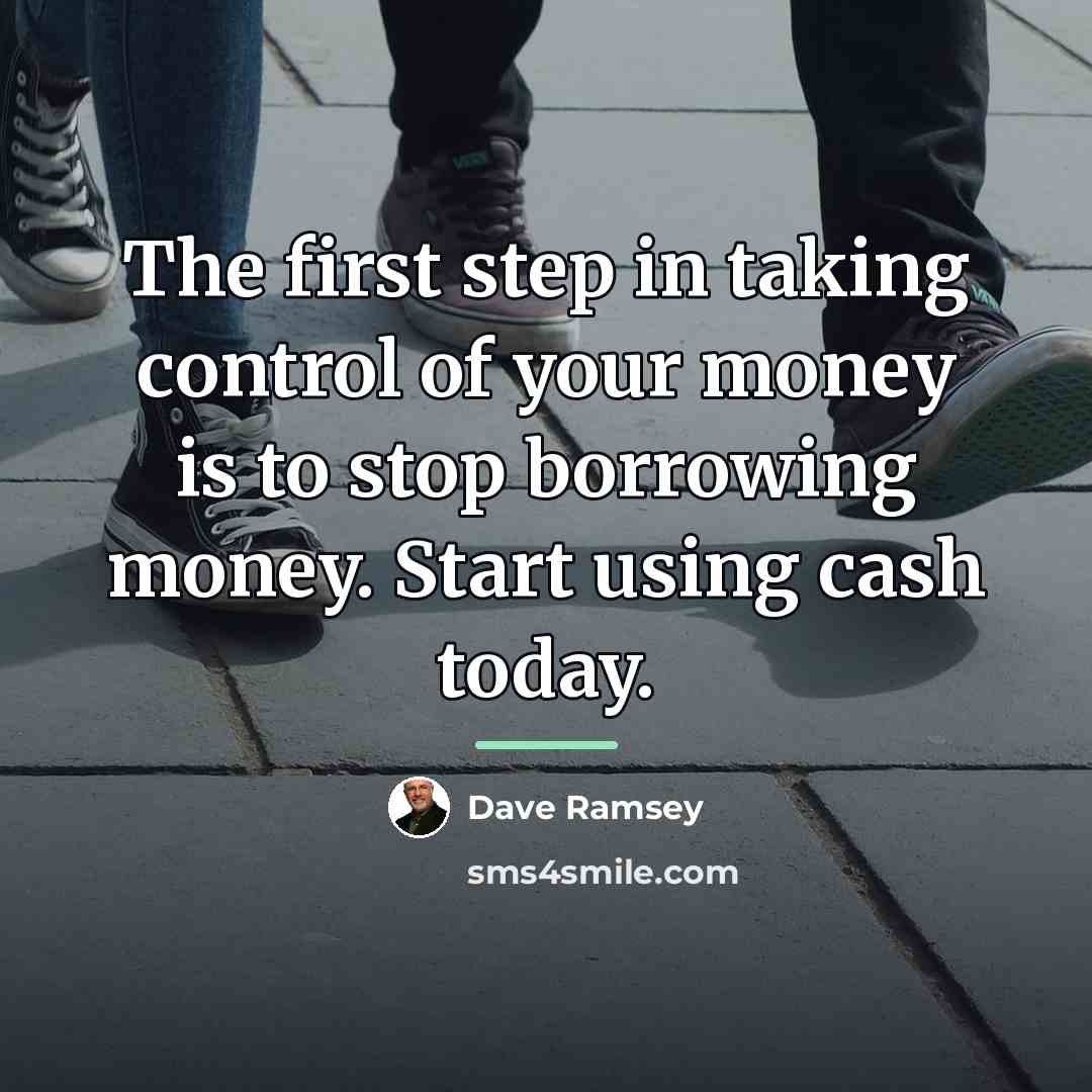 “The first step in taking control of your money is…” quote by Dave Ramsey