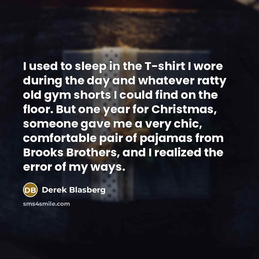 “I used to sleep in the T-shirt I wore during…” quote by Derek Blasberg