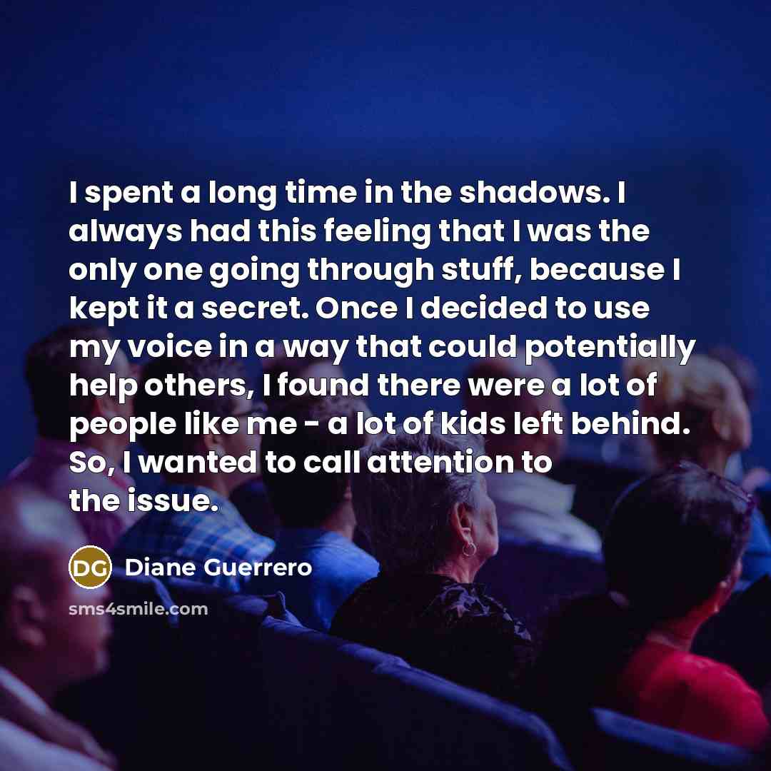 “I spent a long time in the shadows. I always…” quote by Diane Guerrero