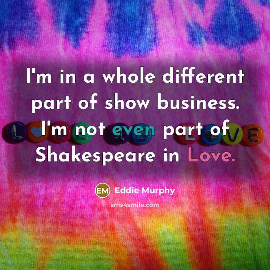 “I'm in a whole different part of show business. I'm…” quote by Eddie Murphy
