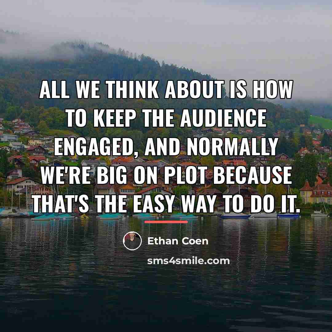 “All we think about is how to keep the audience…” quote by Ethan Coen