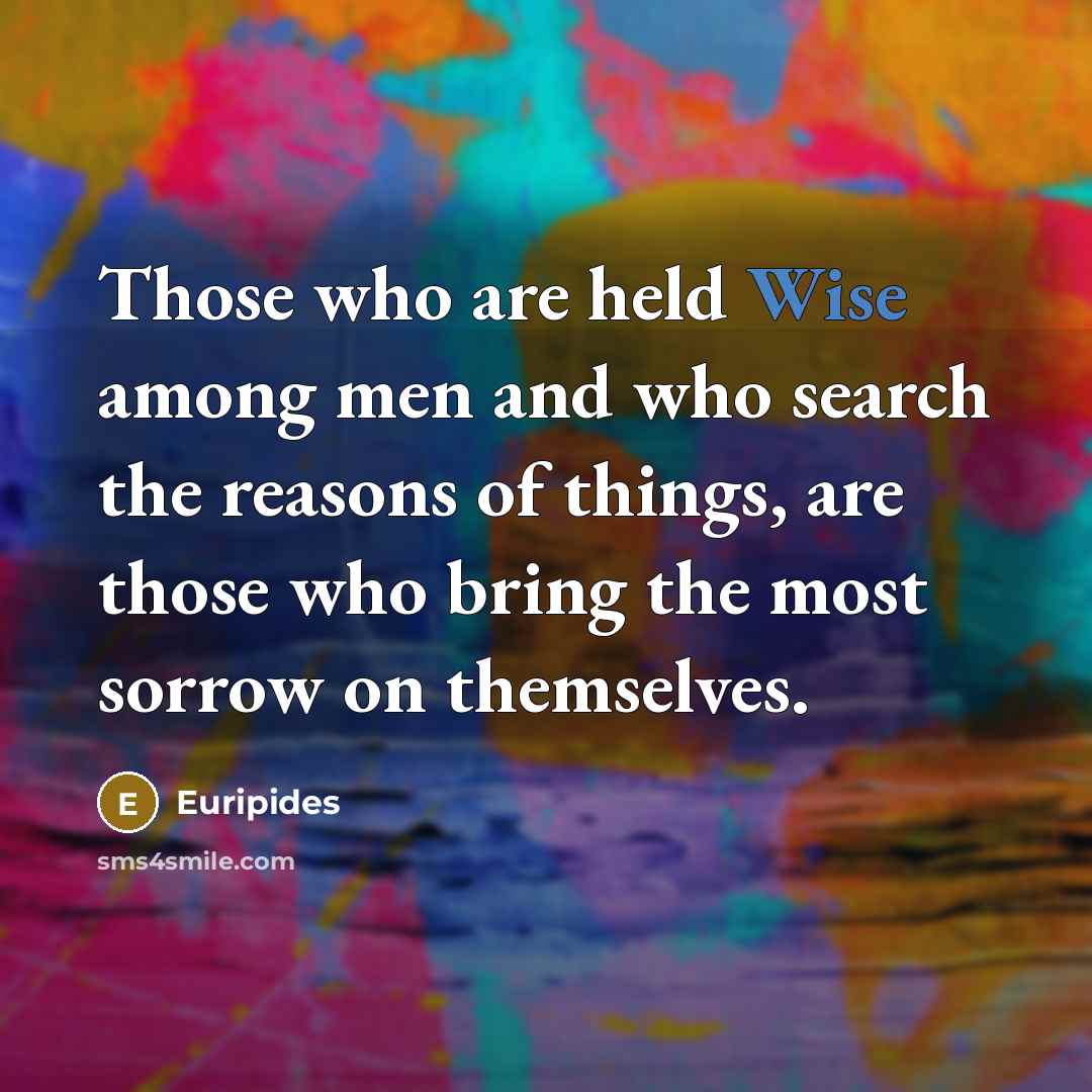 “Those who are held Wise among men and who search…” quote by Euripides