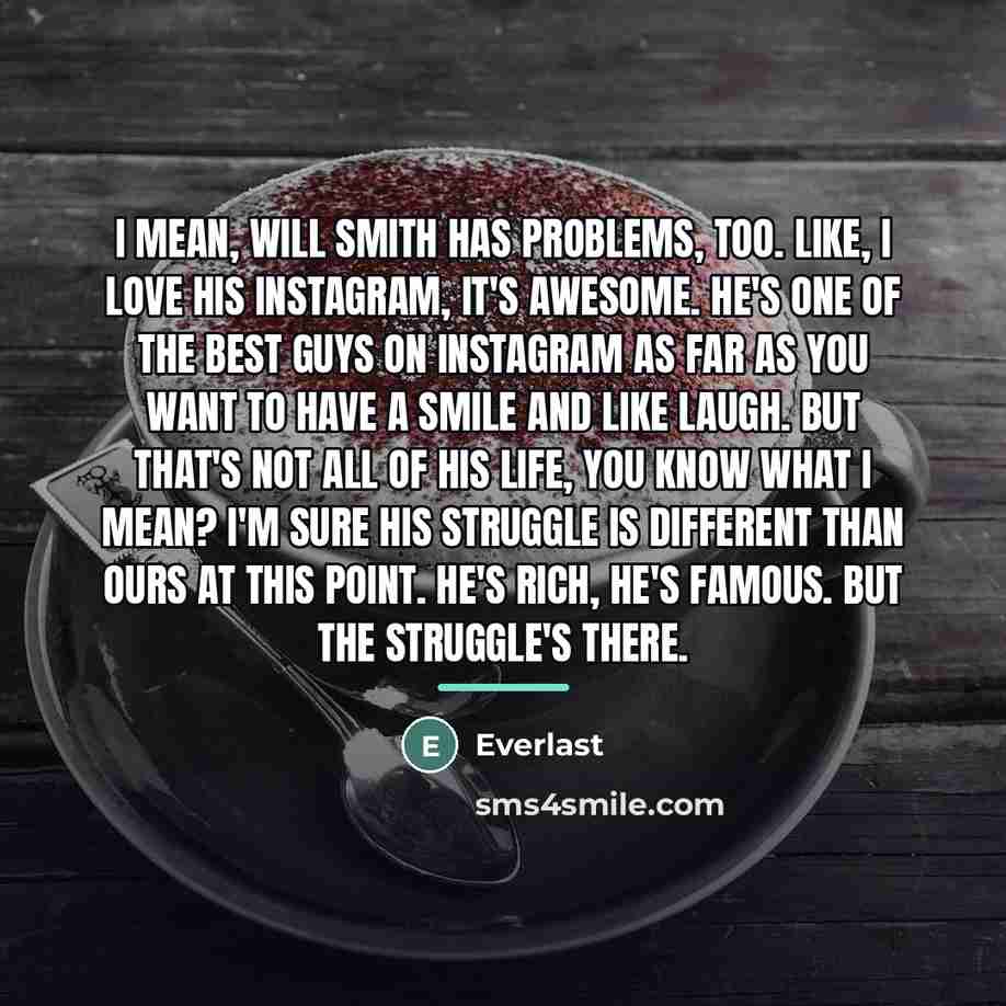 “I mean, Will Smith has problems, too. Like, I love…” quote by Everlast