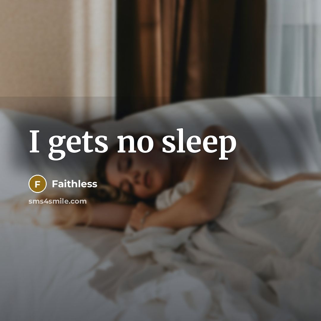 “I gets no sleep…” quote by Faithless