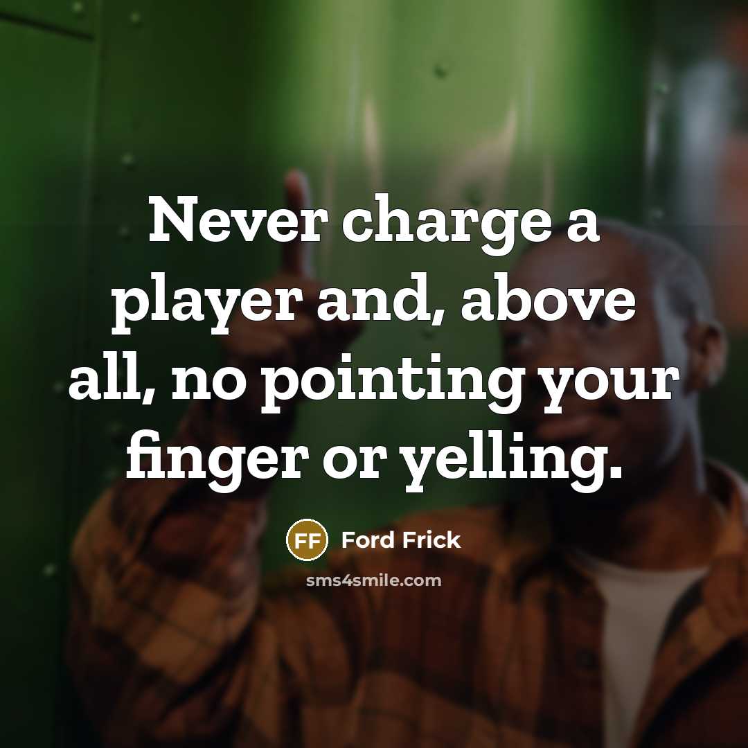“Never charge a player and, above all, no pointing your…” quote by Ford Frick