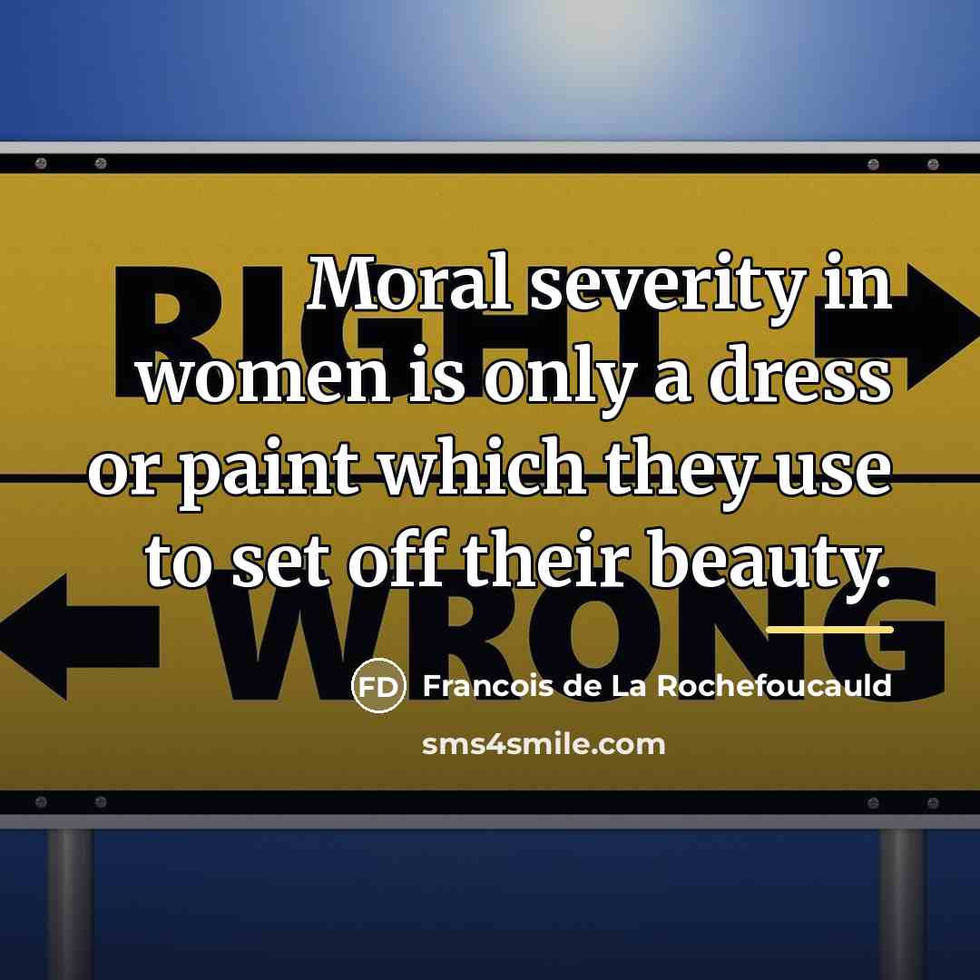 “Moral severity in women is only a dress or paint…” quote by Francois de La Rochefoucauld