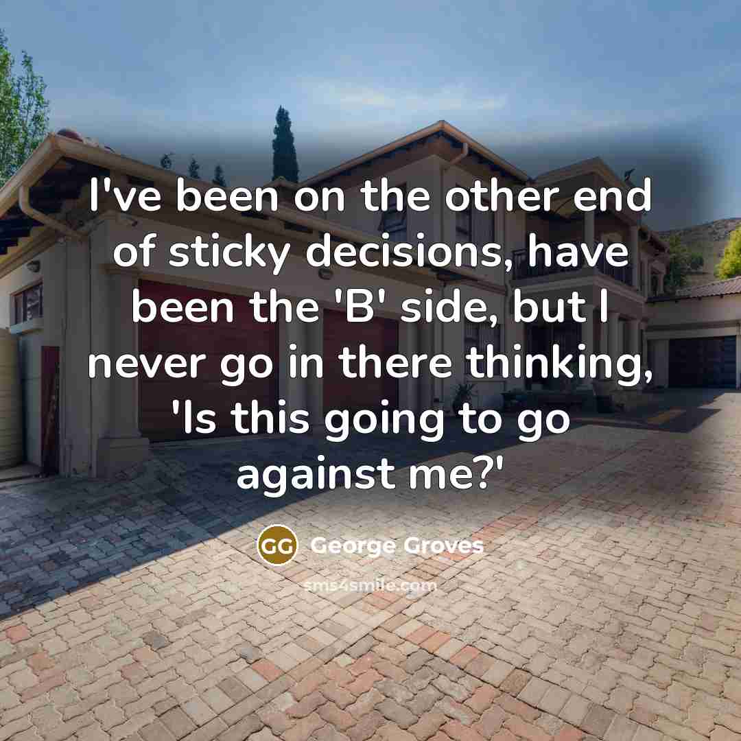 “I've been on the other end of sticky decisions, have…” quote by George Groves