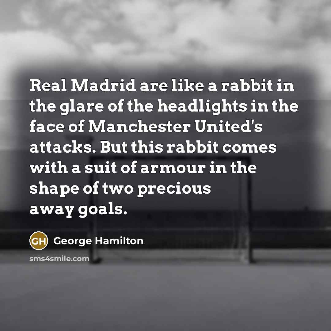 “Real Madrid are like a rabbit in the glare of…” quote by George Hamilton