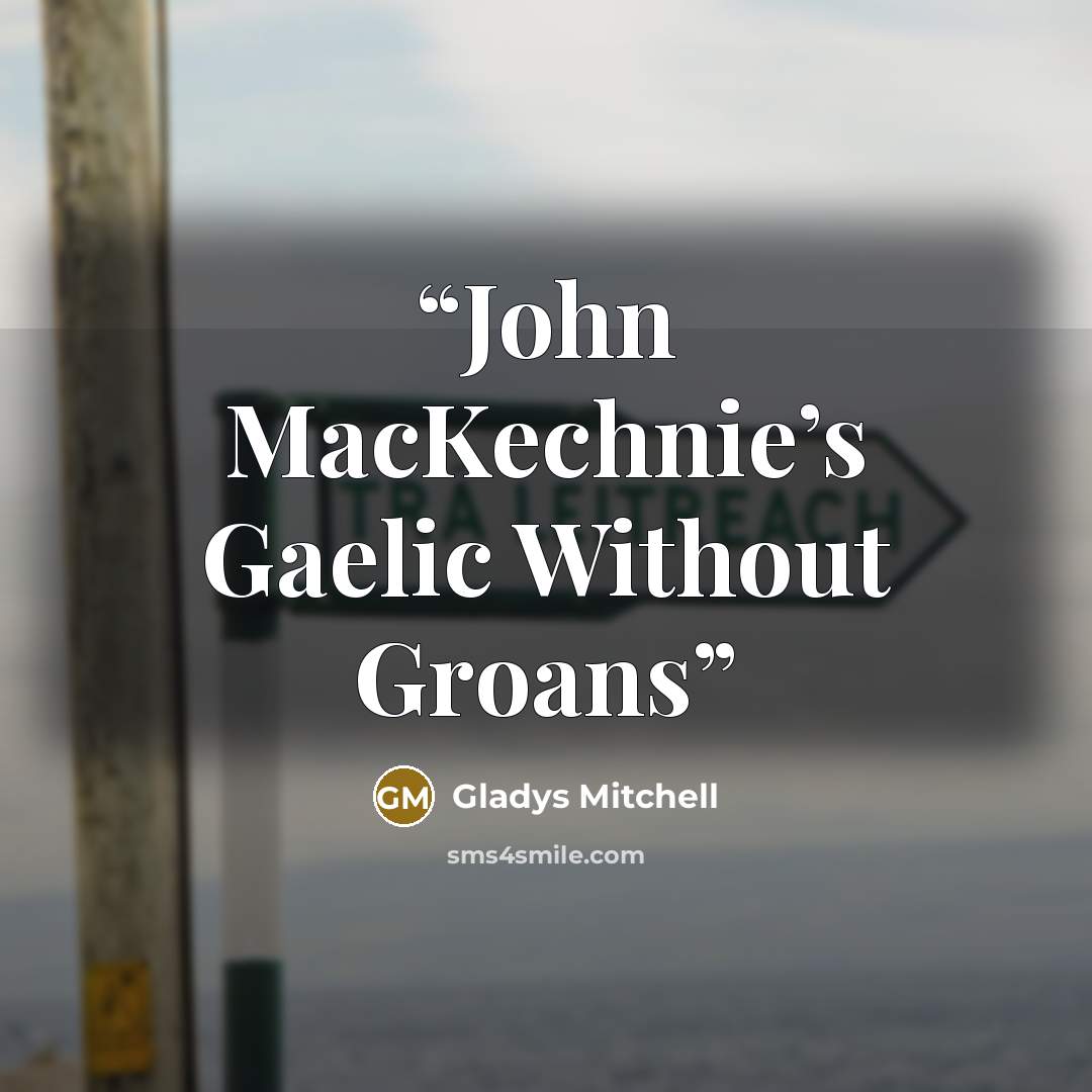 “John MacKechnie’s Gaelic Without Groans” quote by Gladys Mitchell