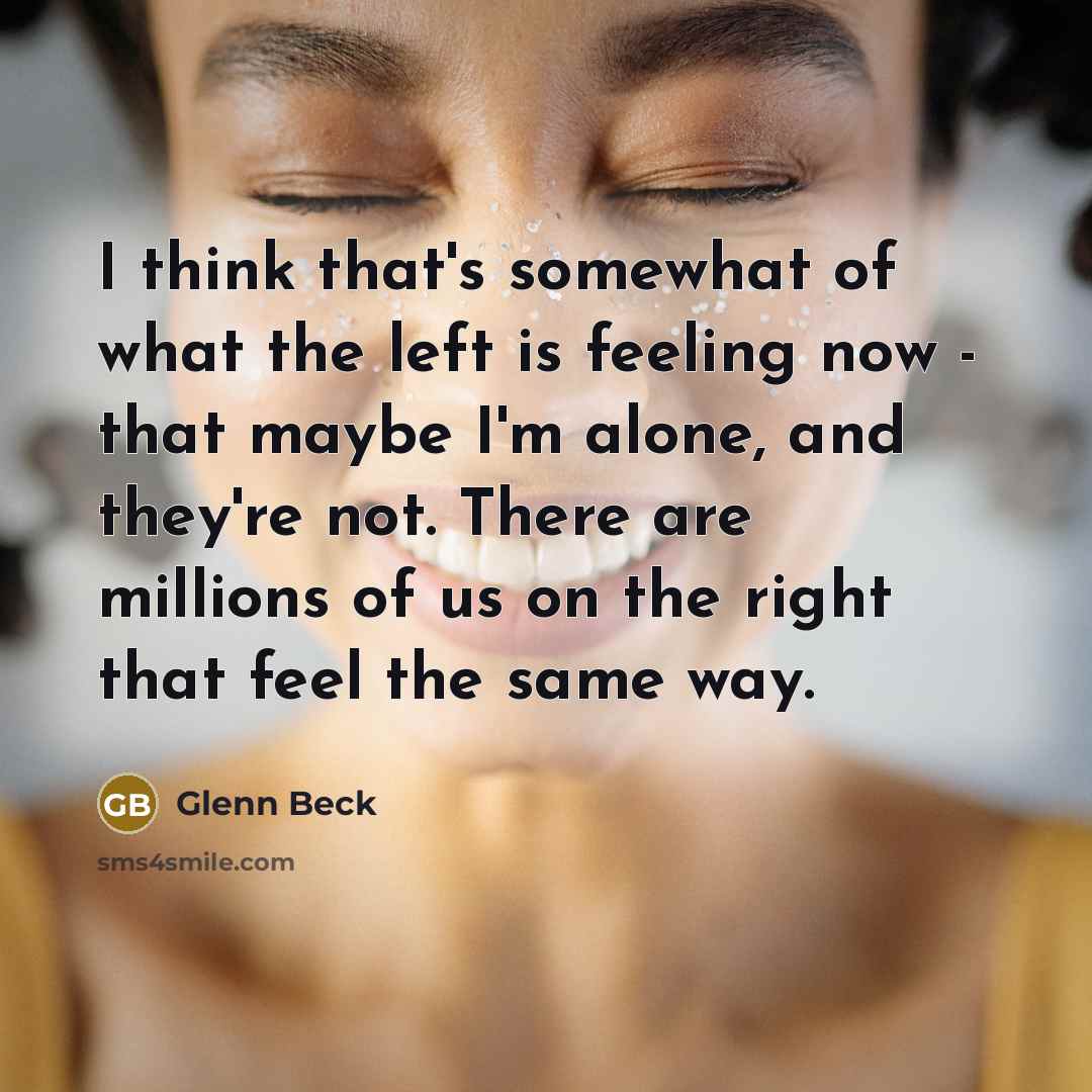 “I think that's somewhat of what the left is feeling…” quote by Glenn Beck